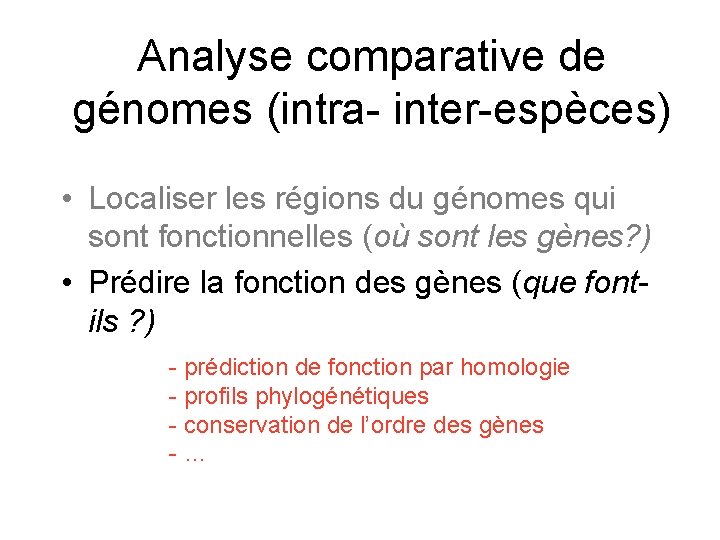 Analyse comparative de génomes (intra- inter-espèces) • Localiser les régions du génomes qui sont