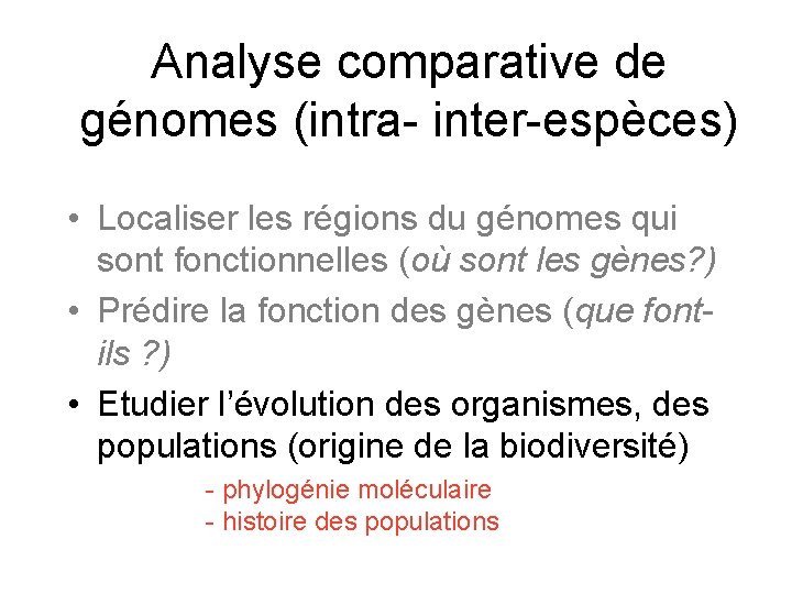 Analyse comparative de génomes (intra- inter-espèces) • Localiser les régions du génomes qui sont