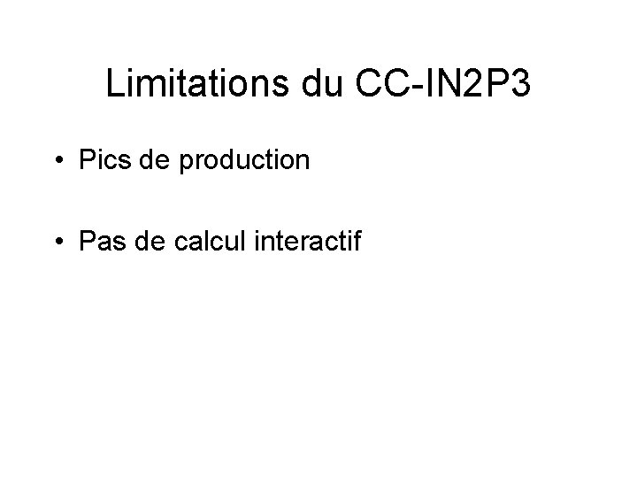 Limitations du CC-IN 2 P 3 • Pics de production • Pas de calcul