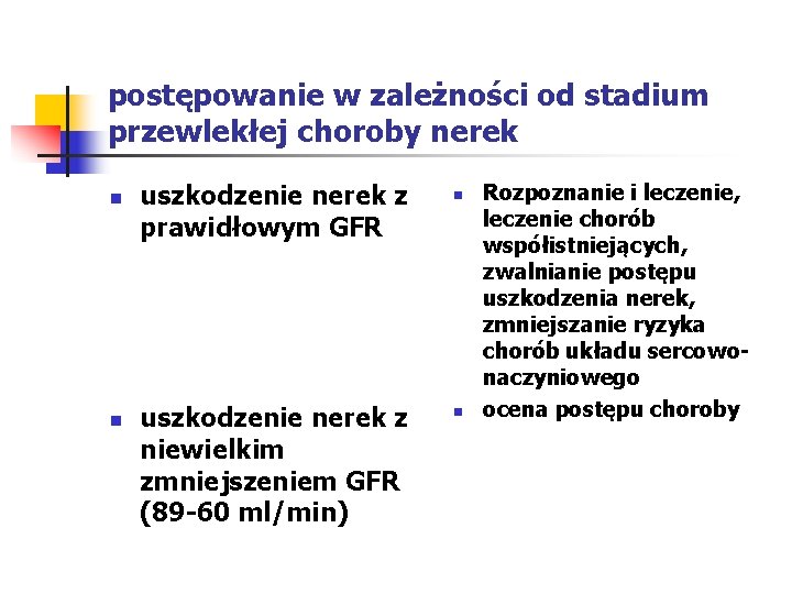 postępowanie w zależności od stadium przewlekłej choroby nerek n n uszkodzenie nerek z prawidłowym