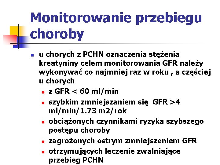 Monitorowanie przebiegu choroby n u chorych z PCHN oznaczenia stężenia kreatyniny celem monitorowania GFR