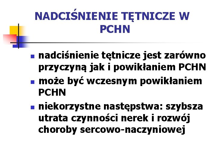 NADCIŚNIENIE TĘTNICZE W PCHN n nadciśnienie tętnicze jest zarówno przyczyną jak i powikłaniem PCHN