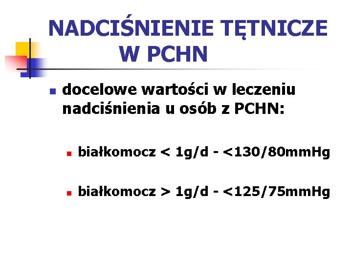 NADCIŚNIENIE TĘTNICZE W PCHN n docelowe wartości w leczeniu nadciśnienia u osób z PCHN: