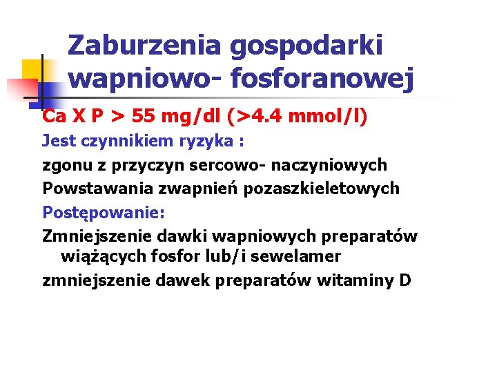 Zaburzenia gospodarki wapniowo- fosforanowej Ca X P > 55 mg/dl (>4. 4 mmol/l) Jest