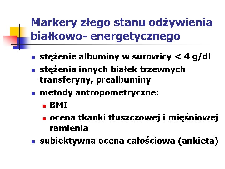 Markery złego stanu odżywienia białkowo- energetycznego n n stężenie albuminy w surowicy < 4