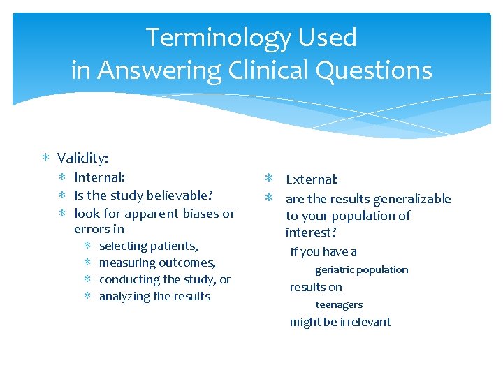 Terminology Used in Answering Clinical Questions ∗ Validity: ∗ Internal: ∗ Is the study