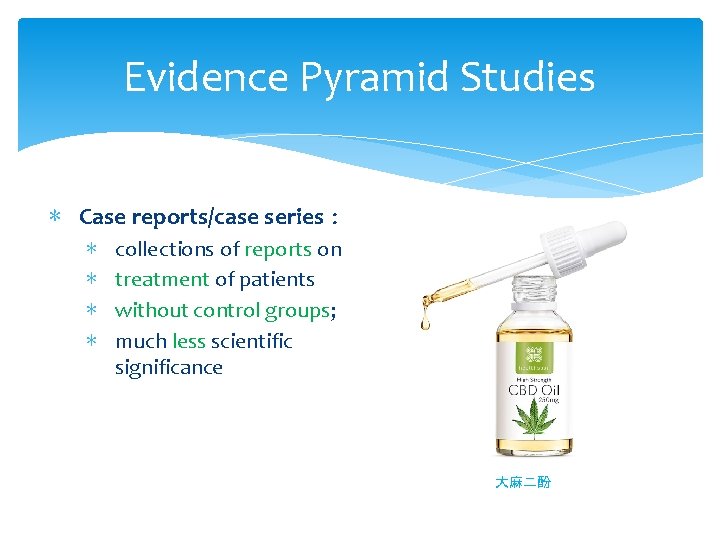 Evidence Pyramid Studies ∗ Case reports/case series : ∗ ∗ collections of reports on