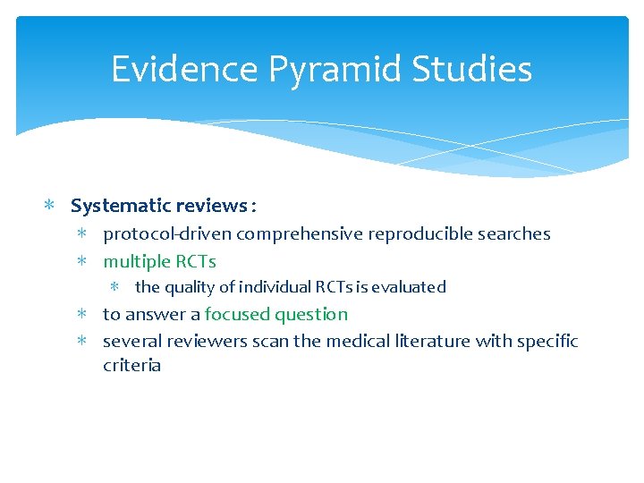 Evidence Pyramid Studies ∗ Systematic reviews : ∗ protocol-driven comprehensive reproducible searches ∗ multiple