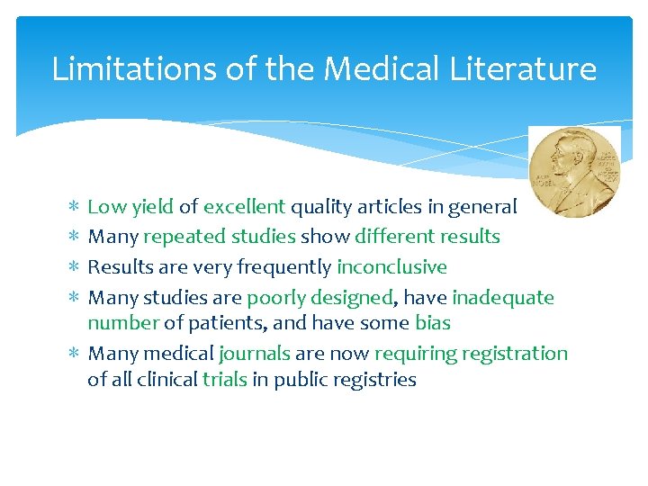 Limitations of the Medical Literature Low yield of excellent quality articles in general Many