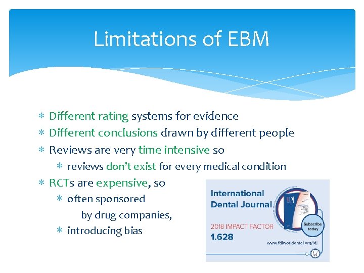 Limitations of EBM ∗ Different rating systems for evidence ∗ Different conclusions drawn by