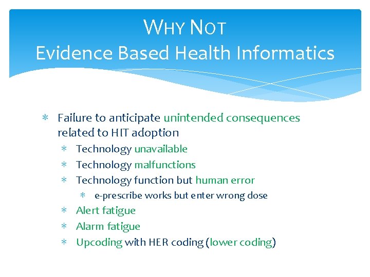 WHY NOT Evidence Based Health Informatics ∗ Failure to anticipate unintended consequences related to