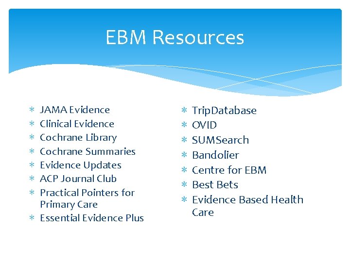 EBM Resources JAMA Evidence Clinical Evidence Cochrane Library Cochrane Summaries Evidence Updates ACP Journal