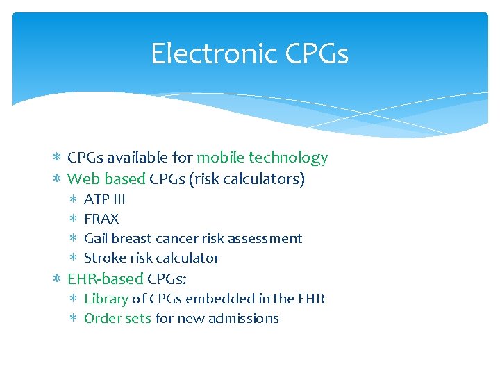 Electronic CPGs ∗ CPGs available for mobile technology ∗ Web based CPGs (risk calculators)