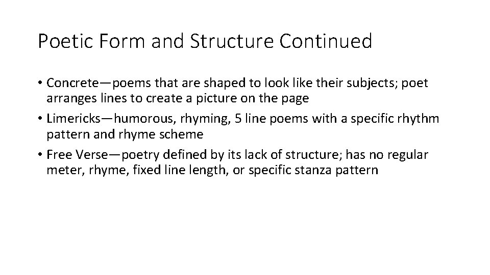 Poetic Form and Structure Continued • Concrete—poems that are shaped to look like their