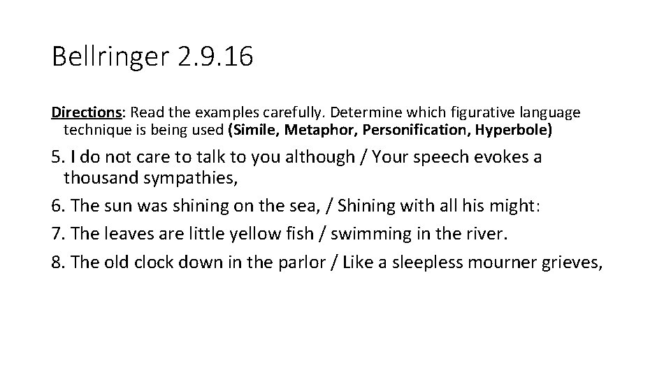 Bellringer 2. 9. 16 Directions: Read the examples carefully. Determine which figurative language technique
