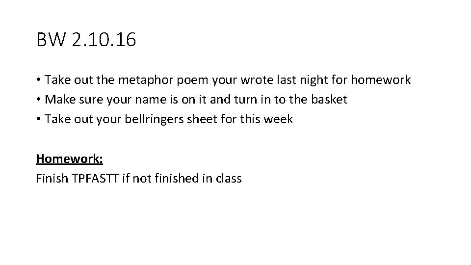 BW 2. 10. 16 • Take out the metaphor poem your wrote last night