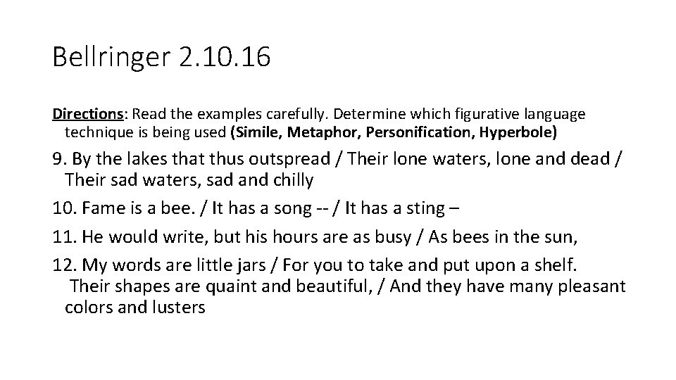 Bellringer 2. 10. 16 Directions: Read the examples carefully. Determine which figurative language technique
