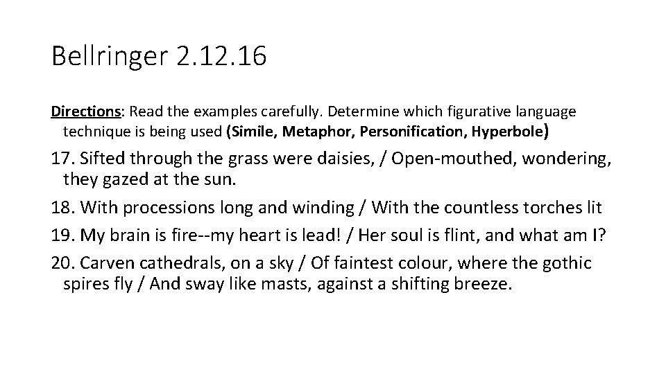 Bellringer 2. 16 Directions: Read the examples carefully. Determine which figurative language technique is