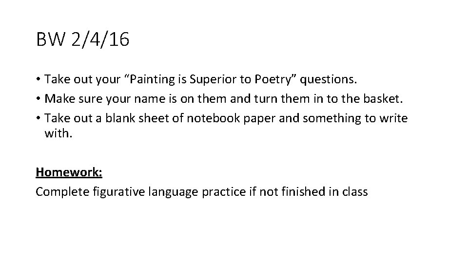 BW 2/4/16 • Take out your “Painting is Superior to Poetry” questions. • Make