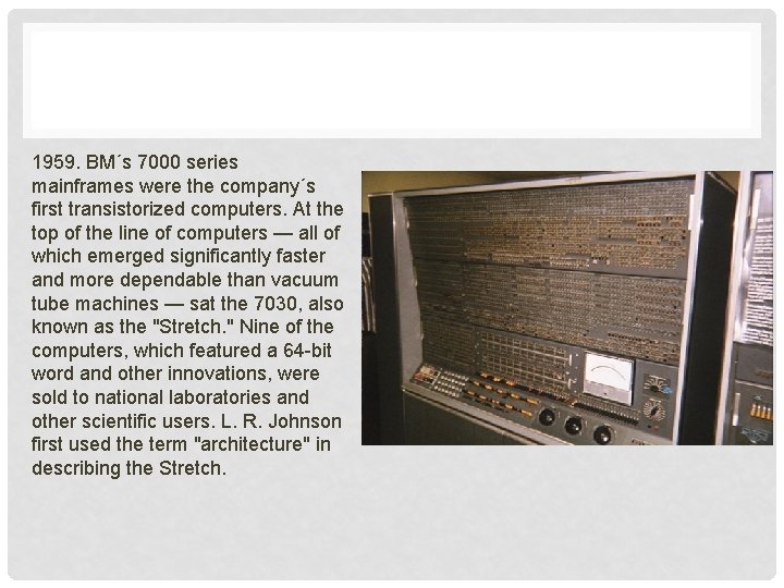 1959. BM´s 7000 series mainframes were the company´s first transistorized computers. At the top