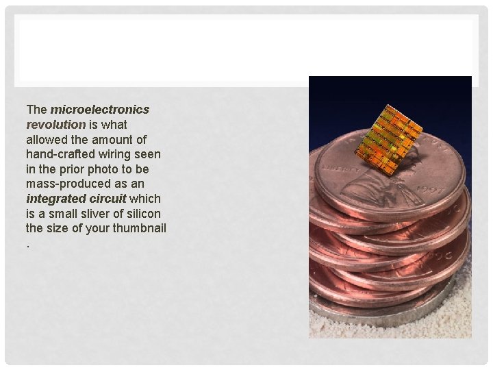 The microelectronics revolution is what allowed the amount of hand-crafted wiring seen in the