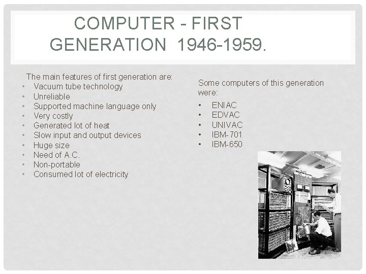 COMPUTER - FIRST GENERATION 1946 -1959. The main features of first generation are: •