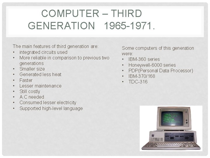 COMPUTER – THIRD GENERATION 1965 -1971. The main features of third generation are: •