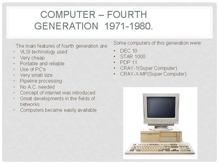 COMPUTER – FOURTH GENERATION 1971 -1980. The main features of fourth generation are: •