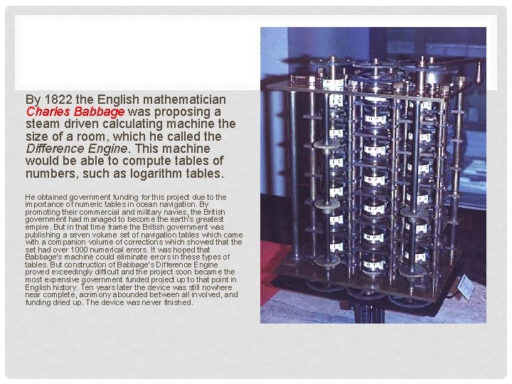 By 1822 the English mathematician Charles Babbage was proposing a steam driven calculating machine