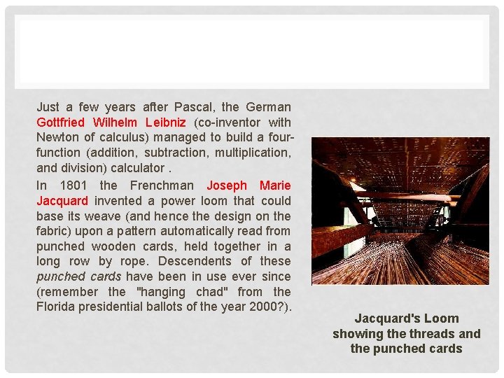 Just a few years after Pascal, the German Gottfried Wilhelm Leibniz (co-inventor with Newton