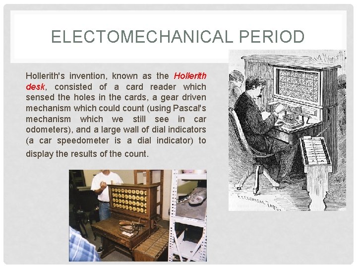 ELECTOMECHANICAL PERIOD Hollerith's invention, known as the Hollerith desk, consisted of a card reader