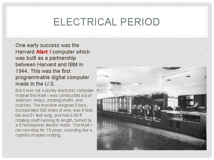 ELECTRICAL PERIOD One early success was the Harvard Mark I computer which was built