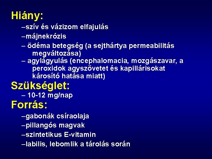 Hiány: –szív és vázizom elfajulás –májnekrózis – ödéma betegség (a sejthártya permeabilitás megváltozása) –