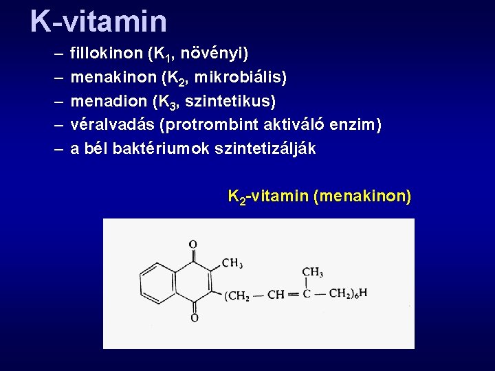 K-vitamin – – – fillokinon (K 1, növényi) menakinon (K 2, mikrobiális) menadion (K