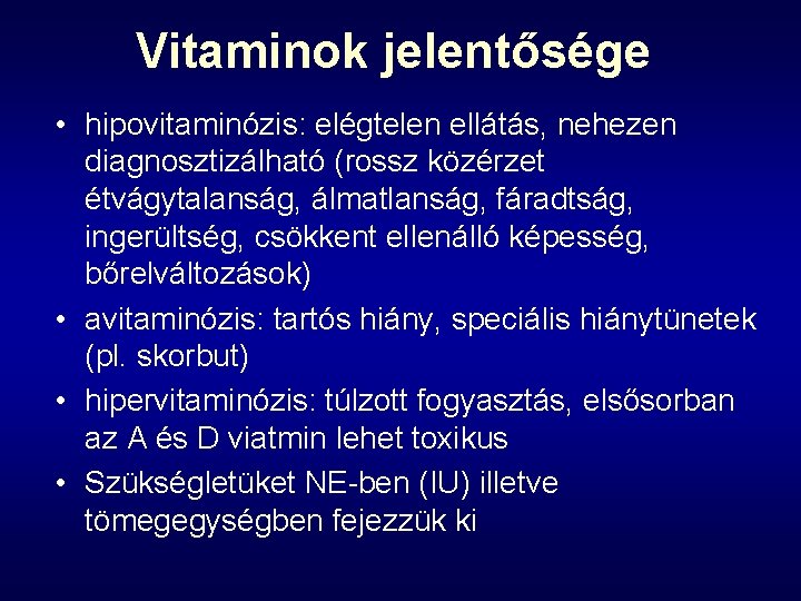 Vitaminok jelentősége • hipovitaminózis: elégtelen ellátás, nehezen diagnosztizálható (rossz közérzet étvágytalanság, álmatlanság, fáradtság, ingerültség,
