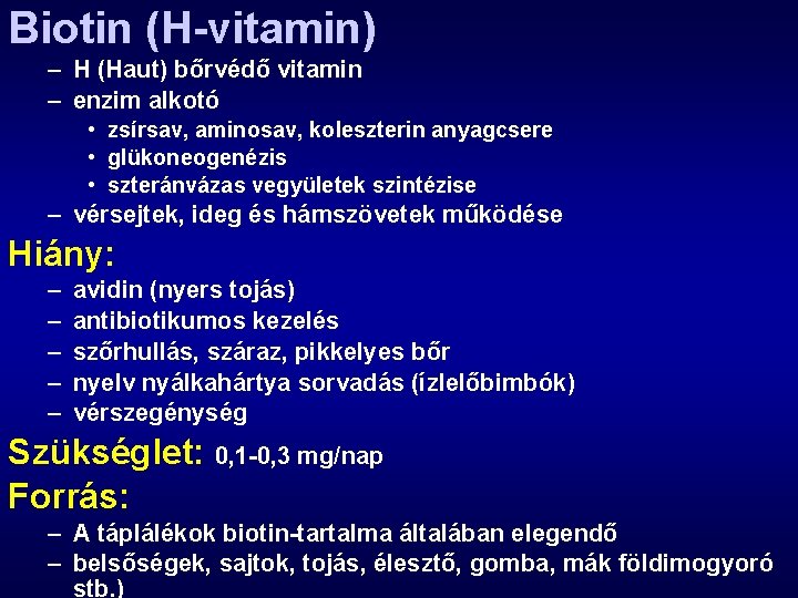 Biotin (H-vitamin) – H (Haut) bőrvédő vitamin – enzim alkotó • zsírsav, aminosav, koleszterin
