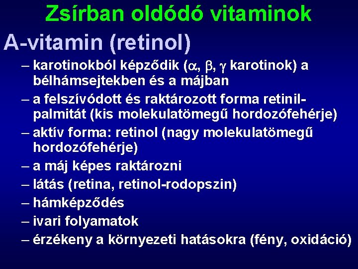Zsírban oldódó vitaminok A-vitamin (retinol) – karotinokból képződik ( , , karotinok) a bélhámsejtekben