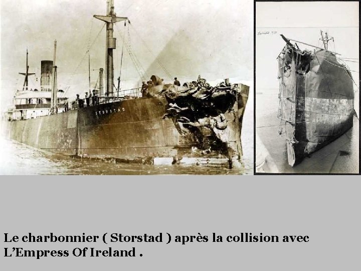 Le charbonnier ( Storstad ) après la collision avec L’Empress Of Ireland. 