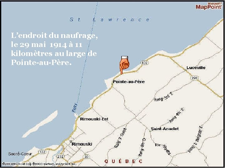 L’endroit du naufrage, le 29 mai 1914 à 11 kilomètres au large de Pointe-au-Père.