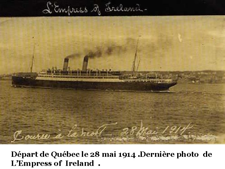 Départ de Québec le 28 mai 1914. Dernière photo de L’Empress of Ireland. 