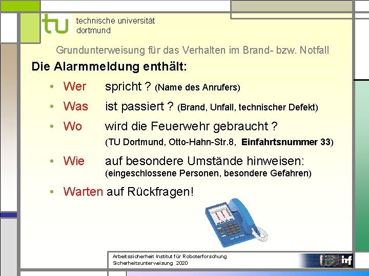 technische universität dortmund Grundunterweisung für das Verhalten im Brand- bzw. Notfall Die Alarmmeldung enthält: