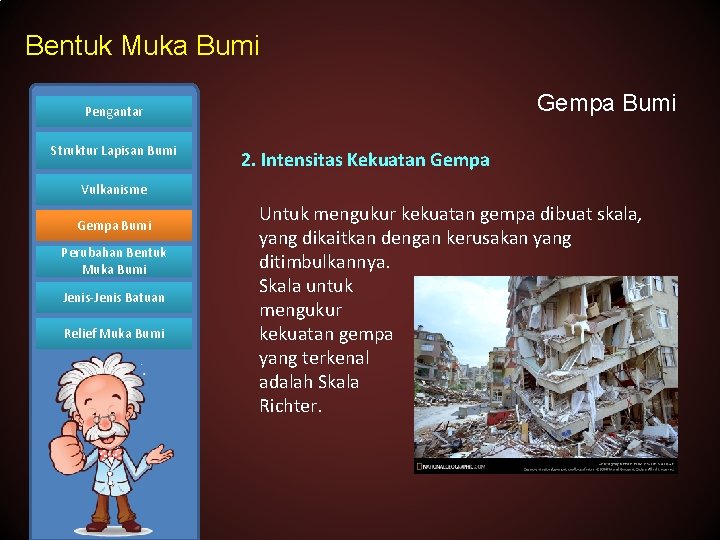 Bentuk Muka Bumi Gempa Bumi Pengantar Struktur Lapisan Bumi 2. Intensitas Kekuatan Gempa Vulkanisme