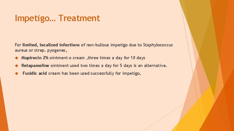 Impetigo… Treatment For limited, localized infections of non-bullous impetigo due to Staphylococcus aureus or