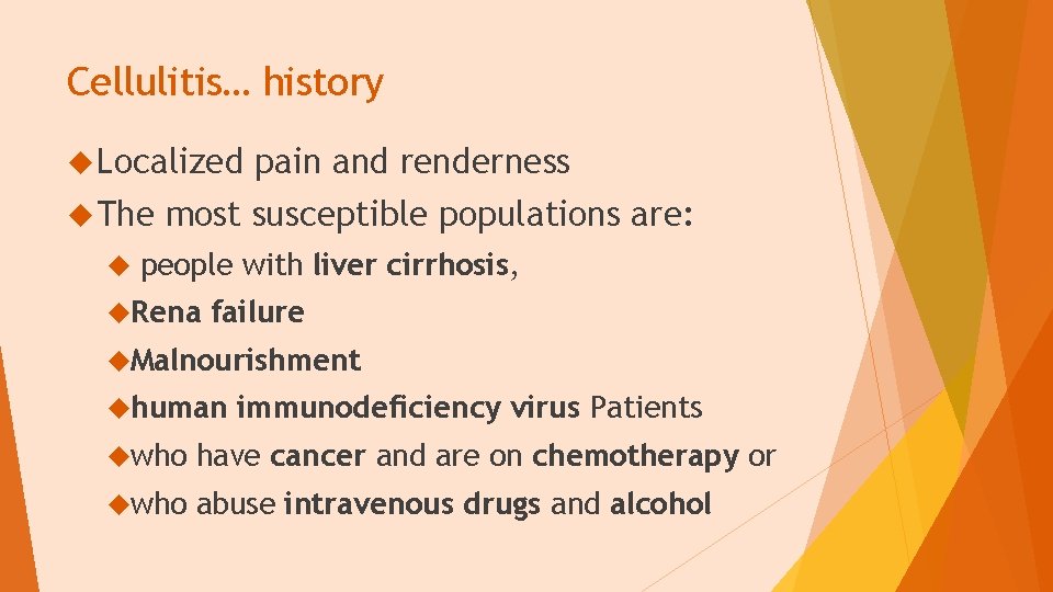 Cellulitis… history Localized The pain and renderness most susceptible populations are: people with liver