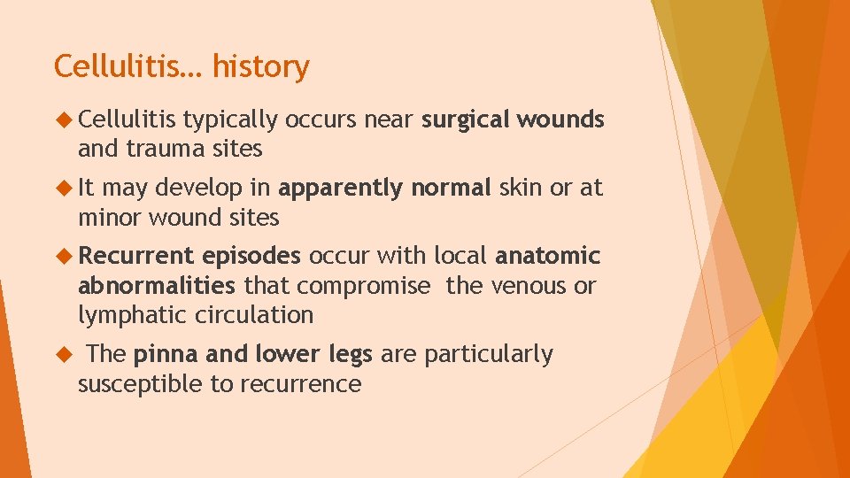 Cellulitis… history Cellulitis typically occurs near surgical wounds and trauma sites It may develop