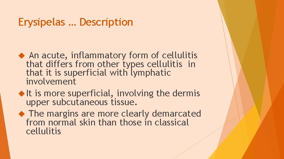 Erysipelas … Description An acute, inflammatory form of cellulitis that differs from other types