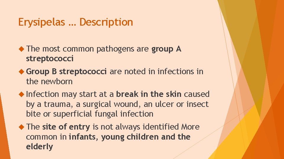 Erysipelas … Description The most common pathogens are group A streptococci Group B streptococci