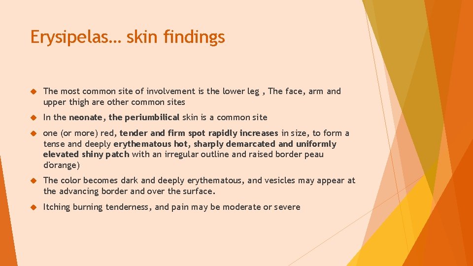 Erysipelas… skin findings The most common site of involvement is the lower leg ,