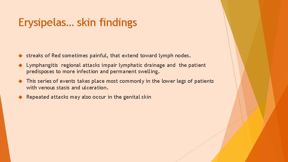 Erysipelas… skin findings streaks of Red sometimes painful, that extend toward lymph nodes. Lymphangitis