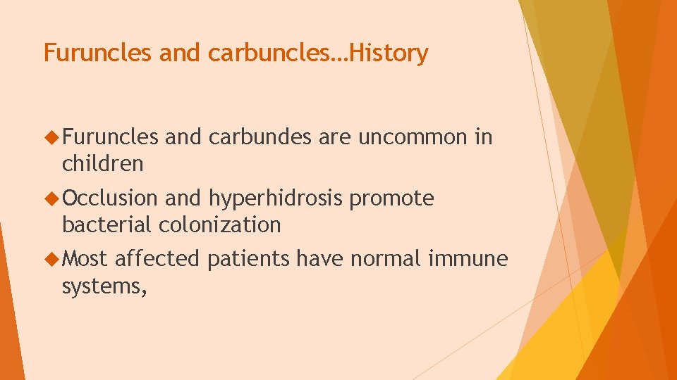 Furuncles and carbuncles…History Furuncles and carbundes are uncommon in children Occlusion and hyperhidrosis promote